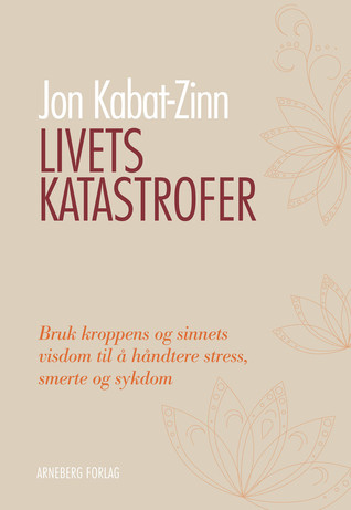 Livets Katastrofer: Bruk kroppens og sinnets visdom til å håndtere stress, smerte og sykdom