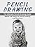 Pencil Drawing: The Ultimate Pencil Drawing Guide: Master the basics of Pencil Drawing and Sketching! (How to Draw, Sketching, Drawing for Beginners, Drawing Shapes)
