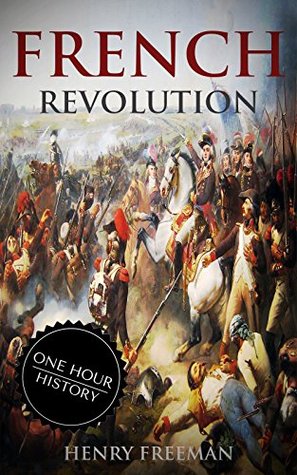 French Revolution: A History from Beginning to End (Kindle Edition)