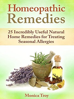 Homeopathic Remedies: 25 Incredibly Useful Natural Home Remedies for Treating Seasonal Allergies (homeopathic remedies, homeopathic remedies book, home remedies)