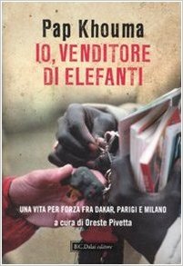 Io, venditore di elefanti. Una vita per forza fra Dakar, Parigi e Milano