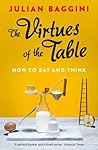 The Virtues of the Table: How to Eat and Think