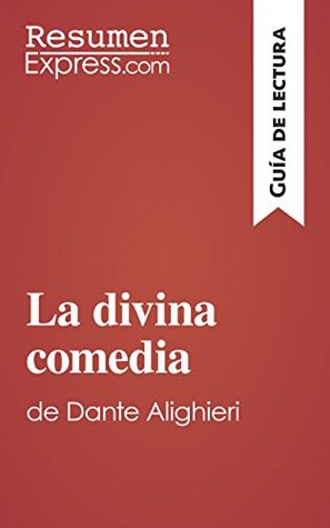 La Divina Comedia De Dante Alighieri Guia De Lectura Resumen Y Analsis Completo By Resumenexpress Com La Divina Comedia De Dante Alighieri Guia De Lectura Resumen Y Analsis Completo By Resumenexpress Com
