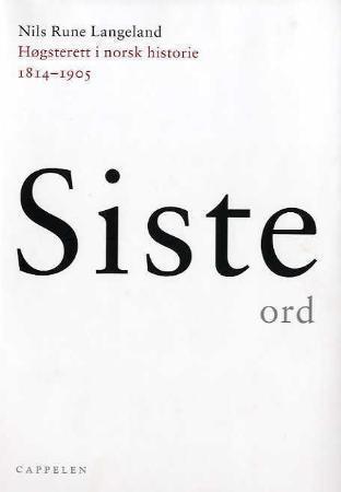 Siste ord: Høgsterett i norsk historie 1814-1905 (Siste ord: Høgsterett i norsk historie 1814-1965, #1)