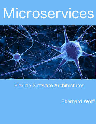 Microservices: Flexible Software Architectures (Kindle Edition)