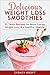 Delicious Weight Loss Smoothies: 31 Tasty Recipes for More Energy, Weight Loss, & a Healthy Lifestyle: (Smoothie Recipes, Weight Loss, Green Smoothie, Smoothie Diet)