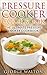 Pressure Cooker Cookbook: T...