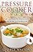 Pressure Cooker Cookbook: The Ultimate Pressure Cooker Cookbook