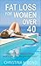Fat Loss for Women Over 40: How to Reset Your Metabolism and Lose the Weight for Good