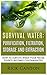 Survival Water: Purification, Filtration, Storage and Extraction: How To Survive When Your Water Source Becomes Contaminated (Survival and Prepping)