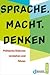 Sprache. Macht. Denken. Politische Diskurse verstehen und führen by Denkwerk Demokratie