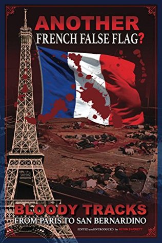 ANOTHER French False Flag?: Bloody Tracks from Paris to San Bernardino (Kindle Edition)