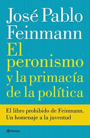 El peronismo y la primacía de la política (Spanish Edition)