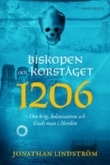 Biskopen och korståget 1206 : om krig, kolonisation och Guds man i Norden (Hardcover)