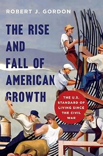 The Rise and Fall of American Growth by Robert J. Gordon