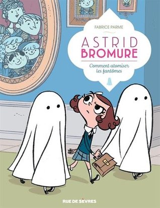 Comment atomiser les fantômes  (Astrid Bromure, #2)