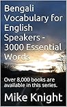 Bengali Vocabulary for English Speakers - 3000 Essential Words: Over 8,000 books are available in this series. (3000 Essential Words Series Book 8) Bengali Vocabulary for English Speakers - 3000 Essential Words: Over 8,000 books are available in this series. (3000 Essential Words Series Book 8)