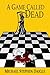 A Game Called Dead