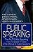 PUBLIC SPEAKING: The Art Of Public Speaking, How To Speak In Public & The Manual of Public Speaking: Mastering Confidence in Effective Oratory