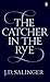 The Catcher in the Rye by J.D. Salinger The Catcher in the Rye by J.D. Salinger