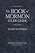 The Book of Mormon Study Guide: Start to Finish