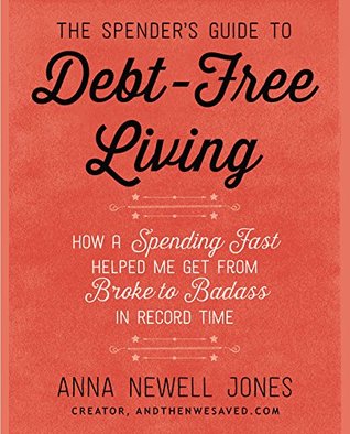 The Spender's Guide to Debt-Free Living: How a Spending Fast Helped Me Get from Broke to Badass in Record Time – Practical Self-Help Strategies for Eliminating Debt and Financial Freedom (Paperback)