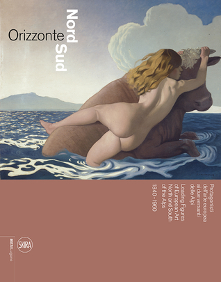 Orizzonte Nord Sud: Protagonisti dell'arte europea ai due versanti delle Alpi 1840-1960 (Paperback)