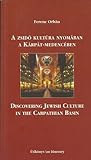 A zsidó kultúra nyomában a Kárpát-Medencében = Discovering Jewish Culture in the Carpathian Basin