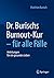Dr. Burischs Burnout-Kur - für alle Fälle: Anleitungen für ein gesundes Leben (German Edition)