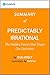 Predictably Irrational: Summary of the Key Ideas - Original Book by Dan Ariely: The Hidden Forces that Shape Our Decisions