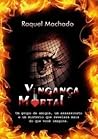Vingança Mortal by Raquel Machado Vingança Mortal by Raquel Machado