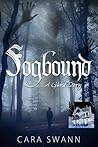 Fogbound by Cara Swann