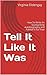 Tell It Like It Was: How To Write An Autobiography and Publish it For Free