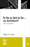 To Be or Not to Be...an Architect?: A BIT of Architect? (MIT Press BITS)