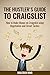 The Hustler's Guide to Craigslist: How to Make Money on Craigslist using Negotiation and Street Tactics