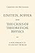 Einstein, Popper and the Crisis of theoretical Physics: A new Approach to an Ancient Problem