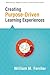 Creating Purpose-Driven Learning Experiences (Leading Edge)