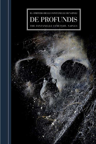 De Profundis: The Fontanelle Cemetery, Naples (Hardcover)