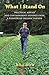 What I Stand On: Practical Advice and Cantankerous Musings from a Pioneering Organic Farmer