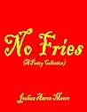 No Fries: (A Poetry Collection) No Fries: (A Poetry Collection)