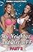 MILF: My Neighbor and Her BFF - Part 2 (Older Woman Younger Man Menage, First Time)