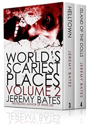 World's Scariest Places: Volume Two: Helltown & Island of the Dolls (World's Scariest Places Boxset Book 2)