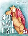 Bear Is Not Tired by Ciara Gavin Bear Is Not Tired by Ciara Gavin