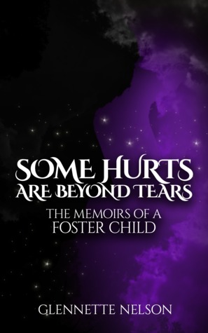 Some Hurts Are Beyond Tears "The Memoirs Of A Foster Child" (Volume 1)