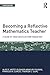 Becoming a Reflective Mathematics Teacher: A Guide for Observations and Self-Assessment (Studies in Mathematical Thinking and Learning Series)