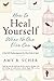 How to Heal Yourself When No One Else Can: A Total Self-Healing Approach for Mind, Body, & Spirit