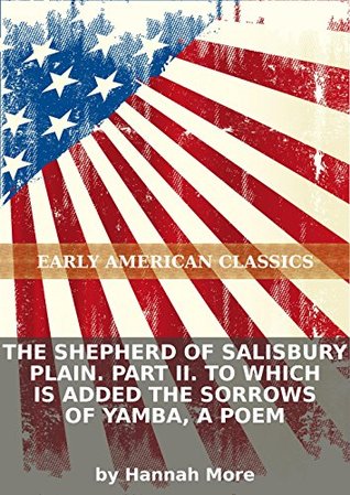 The shepherd of Salisbury Plain. Part II. To which is added The sorrows of Yamba, a poem