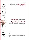 L'animale politico. Agostino, Aristotele e altri mostri medievali