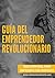 Guía Del Emprendedor Revolu...