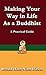 Making Your Way in Life as a Buddhist: A Practical Guide